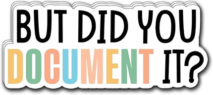 (3Pcs) But Did You Document it? Sticker Funny Motivational Sayings Humorous Quote Decals Decorate Books Laptop Phone Water Bottles Kindles Tumbler Waterproof Vinyl Stickers 3 x 1,4" Inch