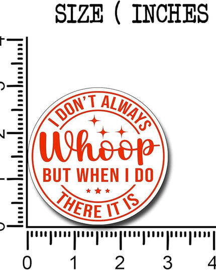 (3Pcs) I Don't Always Whoop But When I Do There It is Sticker Inspirational Decals Decorate Books Laptop Phone Water Bottles Kindles Tumbler Waterproof Vinyl Stickers 3" Inch