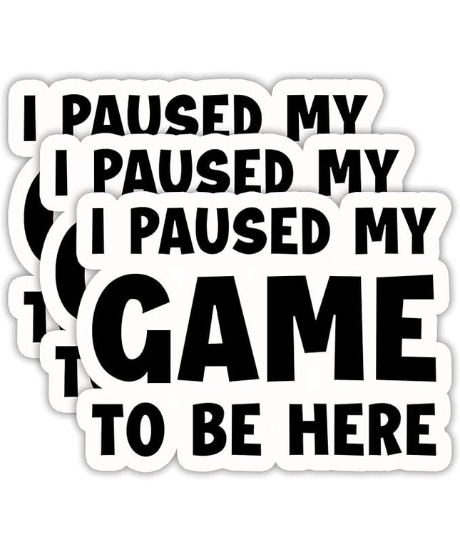 (3PCS) I Paused My Game to Be Here Sticker, Funny Gamer Stickers - Gaming Vinyl Decals for Laptop, Tumbler, Water Bottle, Scrapbook Size 3" x 2.2 "