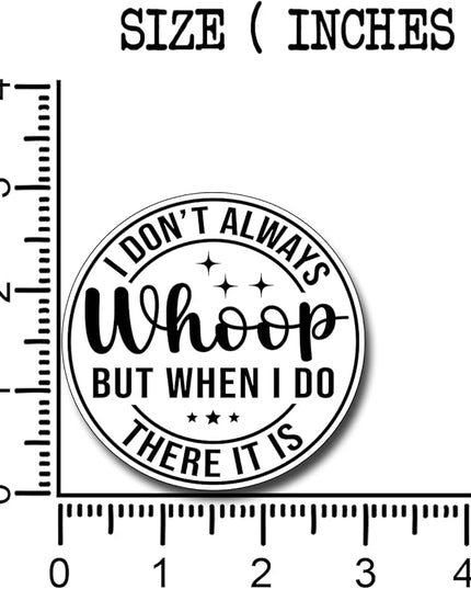 (3Pcs) I Don't Always Whoop But When I Do There It is Sticker Funny Motivational Sayings Decals Decorate Books Laptop Phone Water Bottles Kindles Tumbler Waterproof Vinyl Stickers 3" Inch