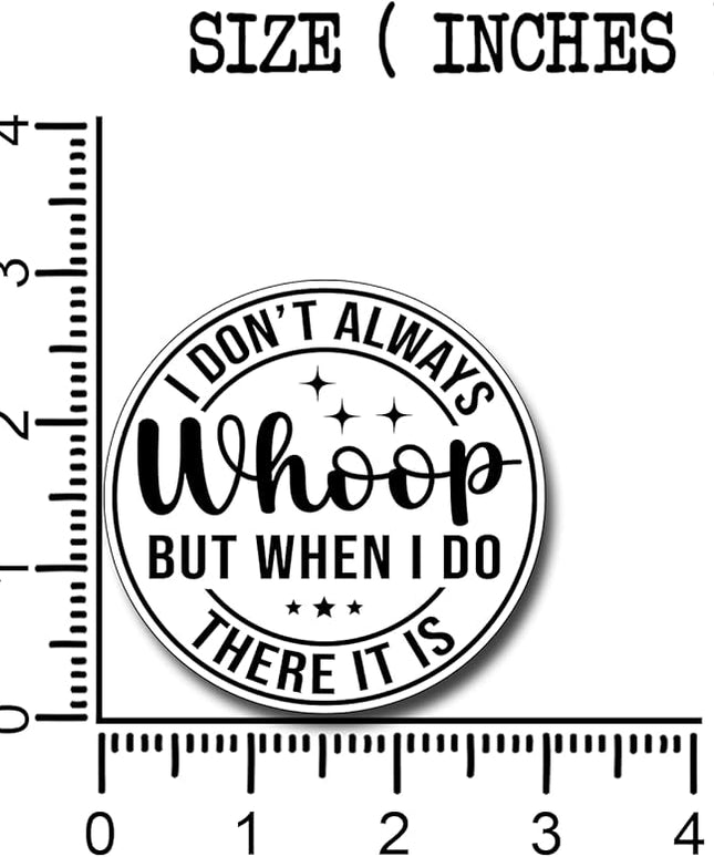 (3Pcs) I Don't Always Whoop But When I Do There It is Sticker Funny Motivational Sayings Decals Decorate Books Laptop Phone Water Bottles Kindles Tumbler Waterproof Vinyl Stickers 3" Inch