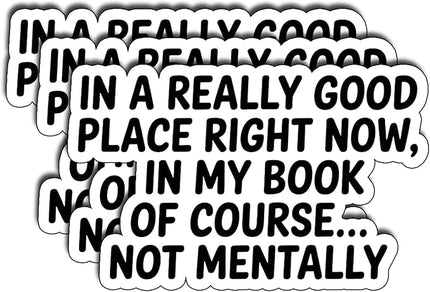 (3Pcs)In A Really Good Place Right Now in My Book of Course Not Mentally Sticker Gifts For Book Lover Stickers for Laptop Water Bottles Readers Journals Bookish Funny Reading Humor Decal Size 1,8"x3"