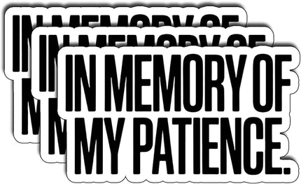 (3Pcs) in Memory of My Patience Sticker Funny Sarcastic Quote Vinyl Waterproof Decal for Laptop Water Bottle Phone Journal Humor Stickers for Adults Coworkers Gifts for Women Size 2.6" x 3"