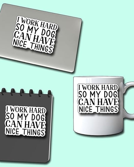 (3Pcs) I Work Hard So My Dog Can Have Nice Things Sticker Funny Motivational Sayings Decals Decorate Books Laptop Phone Water Bottles Kindles Tumbler Waterproof Vinyl Stickers 3 x 2,1" Inch