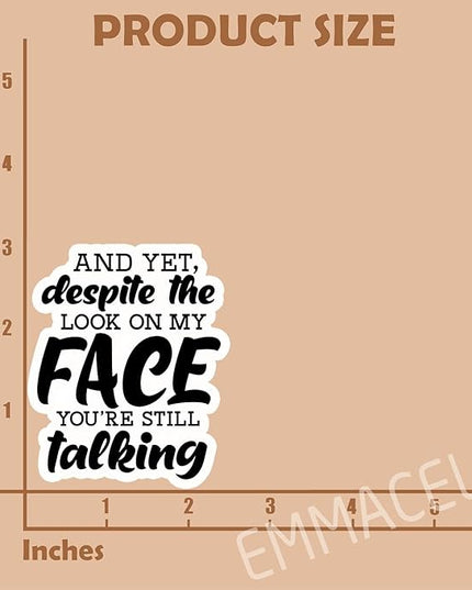 (3PCS) and Yet, Despite The Look On My Face You're Still Talking Sticker, Funny Sarcastic Stickers - Waterproof Vinyl Decals for Laptop, Tumbler, Water Bottle, Scrapbook Size 3" x 2.5 "