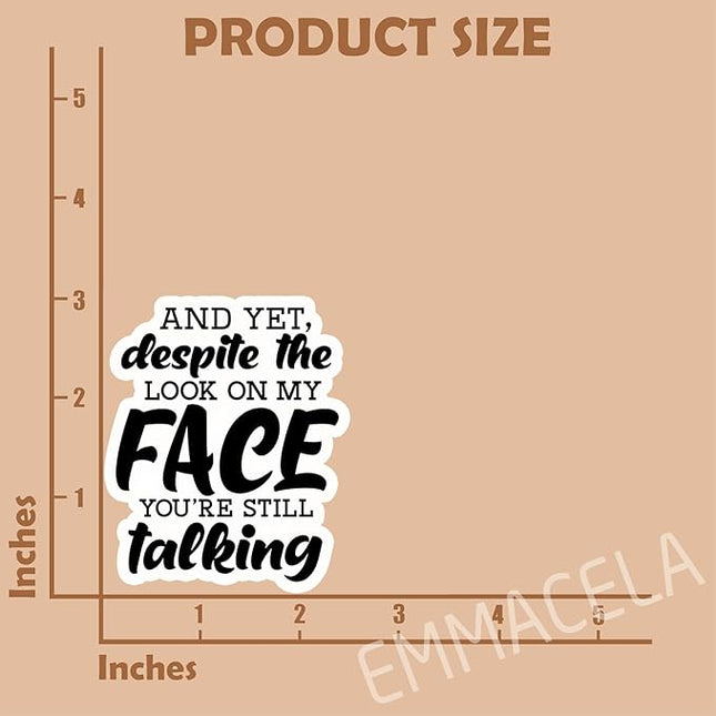 (3PCS) and Yet, Despite The Look On My Face You're Still Talking Sticker, Funny Sarcastic Stickers - Waterproof Vinyl Decals for Laptop, Tumbler, Water Bottle, Scrapbook Size 3" x 2.5 "