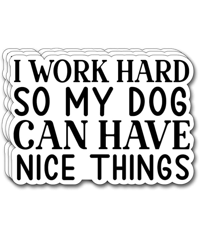 (3Pcs) I Work Hard So My Dog Can Have Nice Things Sticker Funny Motivational Sayings Decals Decorate Books Laptop Phone Water Bottles Kindles Tumbler Waterproof Vinyl Stickers 3 x 2,1" Inch