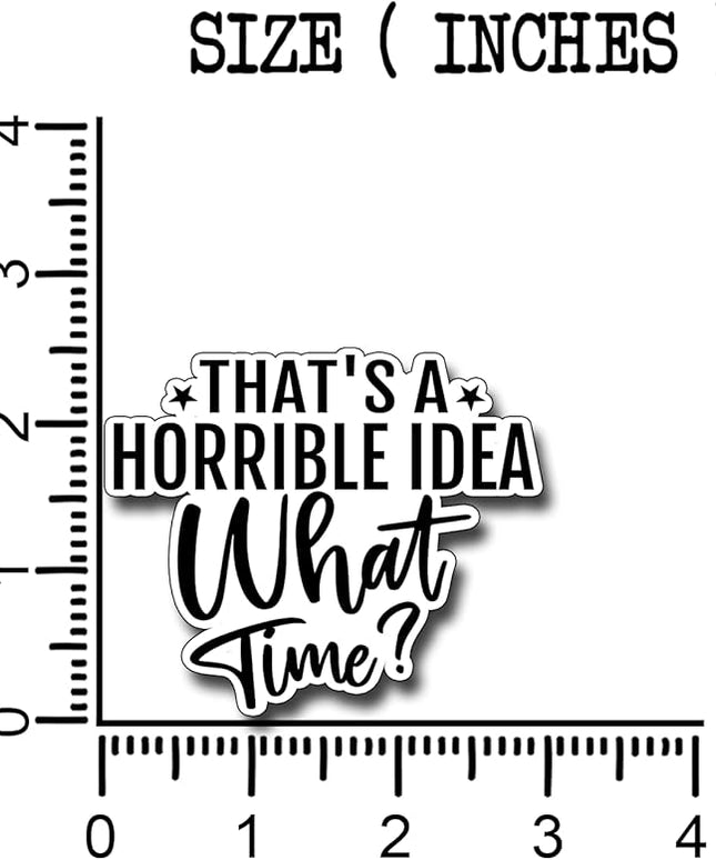 (3Pcs) That's A Horrible Idea What Time Sticker Funny Motivational Sayings Decals Decorate Books Laptop Phone Water Bottles Kindles Tumbler Waterproof Vinyl Stickers 3" Inch