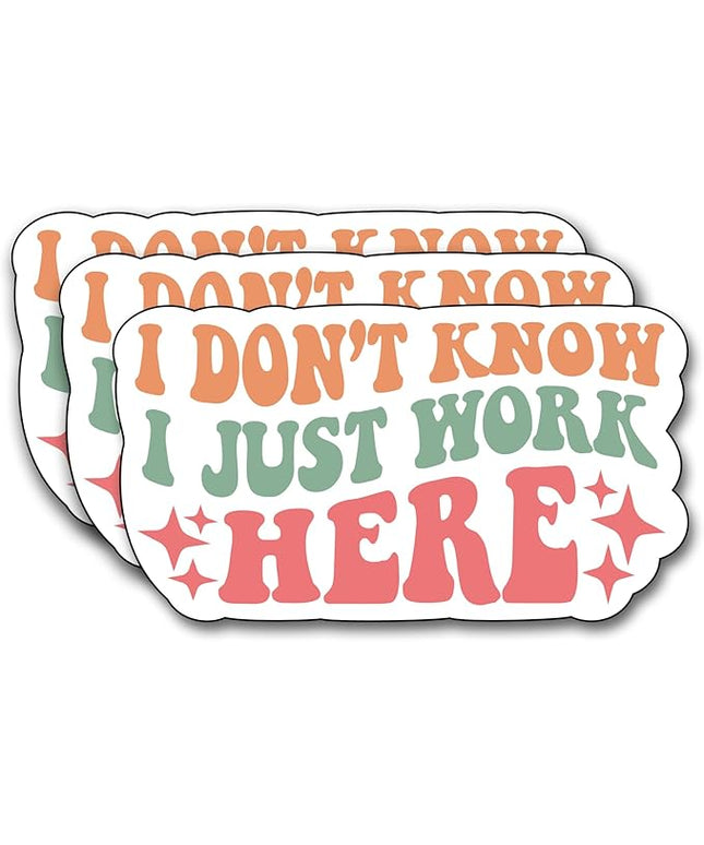 (3Pcs) I Don't Know I Just Work Here Sticker, Decorate Funny Motivational Vinyl Sayings Humorous Decal Books Laptop Phone Water Bottles Kindles Tumbler Waterproof Vinyl Decorate Sticker 3" Inch