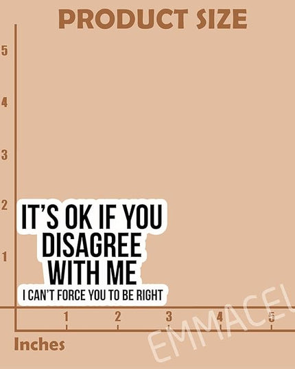 (3PCS) Funny Sarcastic Sticker – It’s OK If You Disagree with Me I Can’t Force You to Be Right – Sarcasm Quote Humor Vinyl Decal for Laptop, Scrapbook, Water Bottle, 3" x 2.1 "