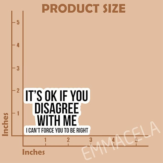 (3PCS) Funny Sarcastic Sticker – It’s OK If You Disagree with Me I Can’t Force You to Be Right – Sarcasm Quote Humor Vinyl Decal for Laptop, Scrapbook, Water Bottle, 3" x 2.1 "