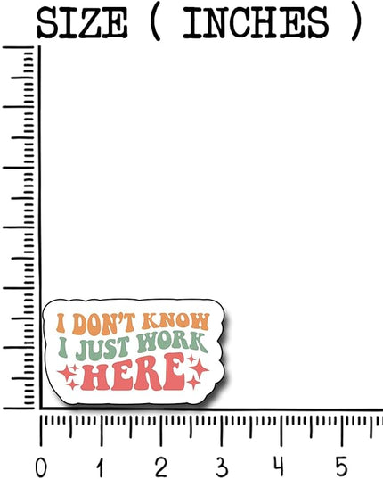 (3Pcs) I Don't Know I Just Work Here Sticker, Decorate Funny Motivational Vinyl Sayings Humorous Decal Books Laptop Phone Water Bottles Kindles Tumbler Waterproof Vinyl Decorate Sticker 3" Inch