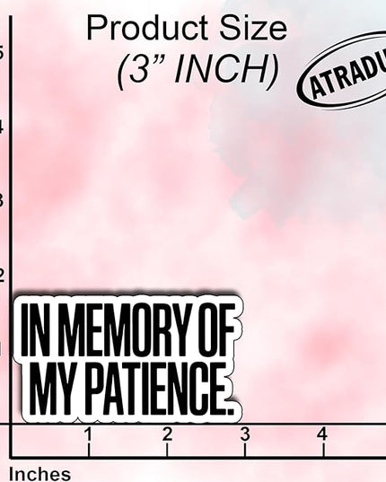 (3Pcs) in Memory of My Patience Sticker Funny Sarcastic Quote Vinyl Waterproof Decal for Laptop Water Bottle Phone Journal Humor Stickers for Adults Coworkers Gifts for Women Size 2.6" x 3"