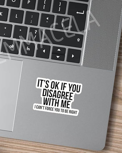 (3PCS) Funny Sarcastic Sticker – It’s OK If You Disagree with Me I Can’t Force You to Be Right – Sarcasm Quote Humor Vinyl Decal for Laptop, Scrapbook, Water Bottle, 3" x 2.1 "