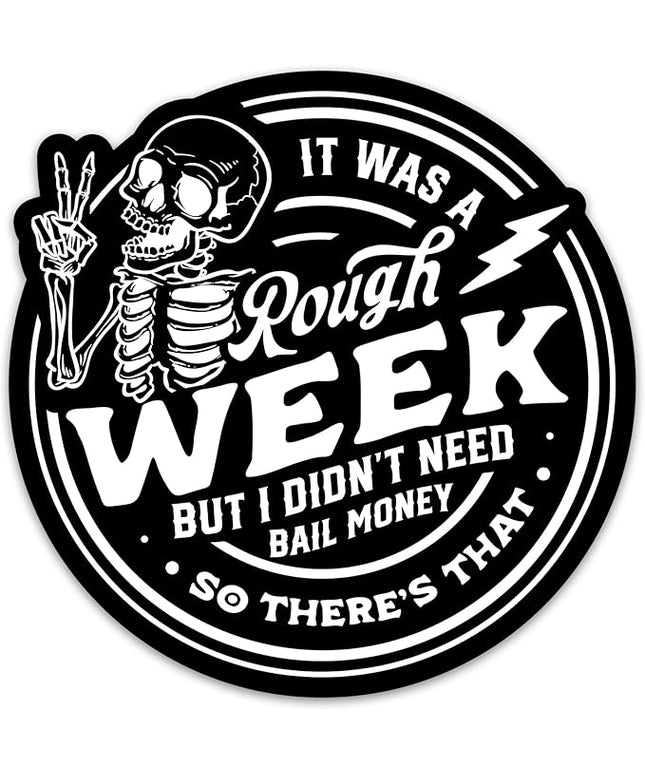 Funny Skeleton Sitcker Sarcastic Sticker It was A Rough Week But I Didn’t Need Bail Money So There’s That Sticker Sarcasm Trendy Adult Humor Stickers Vinyl Decals for Laptop Water Bottle Journal