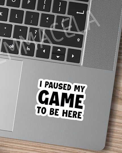 (3PCS) I Paused My Game to Be Here Sticker, Funny Gamer Stickers - Gaming Vinyl Decals for Laptop, Tumbler, Water Bottle, Scrapbook Size 3" x 2.2 "