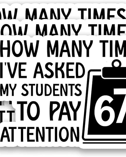 (3Pcs) Funny Teacher Humor 6 7 Meme Stickers How Many Times I’ve Asked My Students to Pay Attention 67 Six Seven Vinyl Decals Waterproof for Water Bottle, Tumbler, Laptop, Phone Case, 3" x 2.1"