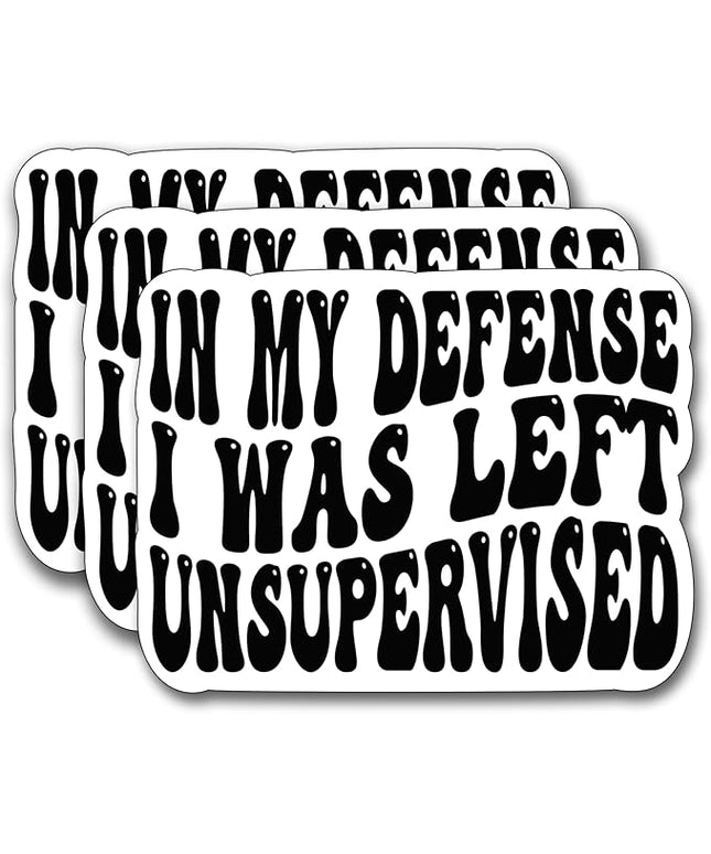 (3Pcs) in My Defense I was Left Unsupervised Sticker, Funny Motivational Sayings Humorous Decal Decorate Books Laptop Phone Water Bottles Kindles Tumbler Waterproof Vinyl Decorate Sticker 3" Inch