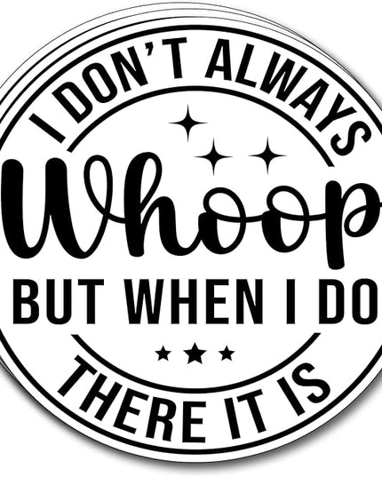 (3Pcs) I Don't Always Whoop But When I Do There It is Sticker Funny Motivational Sayings Decals Decorate Books Laptop Phone Water Bottles Kindles Tumbler Waterproof Vinyl Stickers 3" Inch