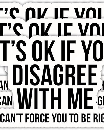 (3PCS) Funny Sarcastic Sticker – It’s OK If You Disagree with Me I Can’t Force You to Be Right – Sarcasm Quote Humor Vinyl Decal for Laptop, Scrapbook, Water Bottle, 3" x 2.1 "