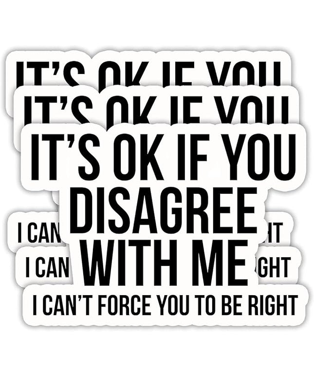 (3PCS) Funny Sarcastic Sticker – It’s OK If You Disagree with Me I Can’t Force You to Be Right – Sarcasm Quote Humor Vinyl Decal for Laptop, Scrapbook, Water Bottle, 3" x 2.1 "