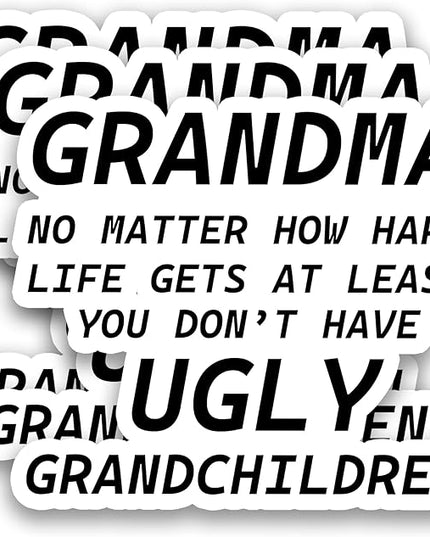 (3Pcs) Funny Grandma Sticker – “No Matter How Hard Life Gets at Least You Don’t Have Ugly Grandchildren” Sarcastic Vinyl Sticker for Grandmas Nana, Laptop, Water Bottle, Scrapbook, Journal, 3" x 2.5 "