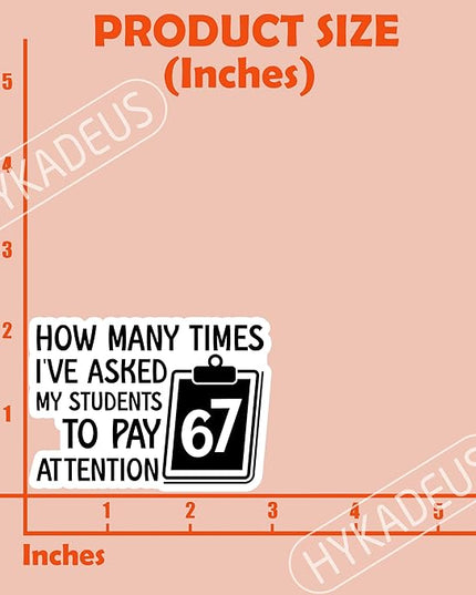 (3Pcs) Funny Teacher Humor 6 7 Meme Stickers How Many Times I’ve Asked My Students to Pay Attention 67 Six Seven Vinyl Decals Waterproof for Water Bottle, Tumbler, Laptop, Phone Case, 3" x 2.1"