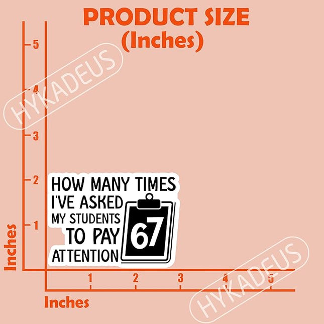 (3Pcs) Funny Teacher Humor 6 7 Meme Stickers How Many Times I’ve Asked My Students to Pay Attention 67 Six Seven Vinyl Decals Waterproof for Water Bottle, Tumbler, Laptop, Phone Case, 3" x 2.1"