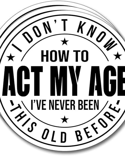 (3Pcs) I Don't Know How to Act My Age I've Never Been This Old Before Sticker Inspirational Decals Decorate Books Laptop Phone Water Bottles Kindles Tumbler Waterproof Vinyl Stickers 3" Inch