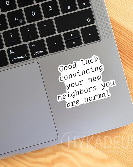 (3Pcs) Funny Housewarming Quote Sticker – “Good Luck Convincing Your New Neighbors You Are Normal” Sarcastic Vinyl Sticker for New Home, Moving, Laptop, Water Bottle, Phone Case, Scrapbook, 3" x 2.2 "