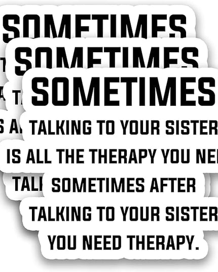 (3Pcs) Sometimes Talking to Your Sister is All The Therapy You Need Stickers Funny Sister Quote Humor Vinyl Decals for Laptop, Water Bottle, Journal, Planner, Scrapbooking, 3" x 2.2"