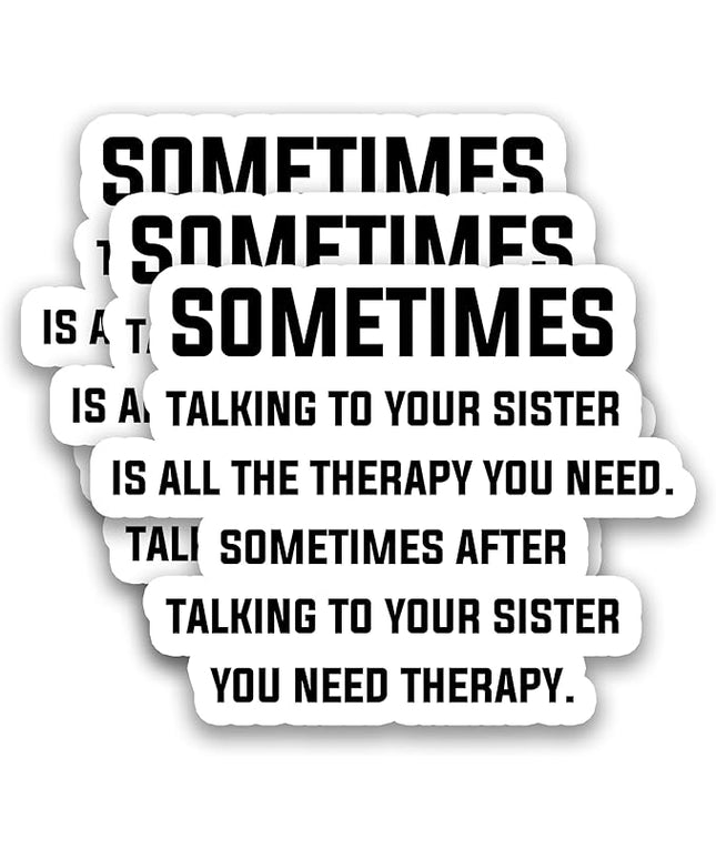 (3Pcs) Sometimes Talking to Your Sister is All The Therapy You Need Stickers Funny Sister Quote Humor Vinyl Decals for Laptop, Water Bottle, Journal, Planner, Scrapbooking, 3" x 2.2"
