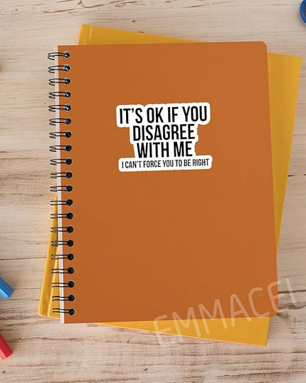 (3PCS) Funny Sarcastic Sticker – It’s OK If You Disagree with Me I Can’t Force You to Be Right – Sarcasm Quote Humor Vinyl Decal for Laptop, Scrapbook, Water Bottle, 3" x 2.1 "