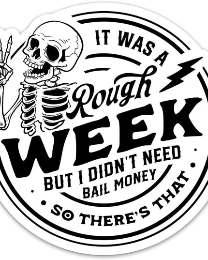 It was A Rough Week But I Didn’t Need Bail Money So There’s That Sticker Funny Skeleton Sarcastic Sticker Adult Humor Stickers Waterproof Vinyl Decals for Laptop Water Bottle Snarky Sarcasm Sticker