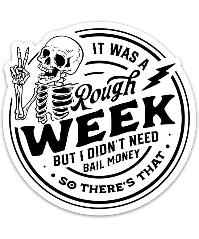 It was A Rough Week But I Didn’t Need Bail Money So There’s That Sticker Funny Skeleton Sarcastic Sticker Adult Humor Stickers Waterproof Vinyl Decals for Laptop Water Bottle Snarky Sarcasm Sticker