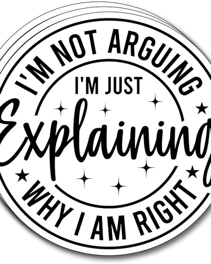 (3Pcs) I'm Not Arguing I'm Just Explaining Why I Am Right Sticker Funny Motivational Sayings Decals Decorate Books Laptop Phone Water Bottles Kindles Tumbler Waterproof Vinyl Stickers 3" Inch