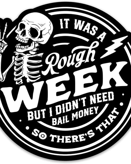 Funny Sarcasm Sticker It was A Rough Week But I Didn't Need Bail Money So There's That Sticker Sarcastic Skeleton Sticker Adult Humor Waterproof Vinyl Stickers for Laptop Water Bottle Scrapbook