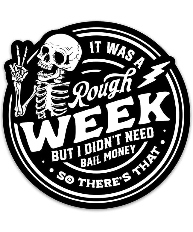 Funny Sarcasm Sticker It was A Rough Week But I Didn't Need Bail Money So There's That Sticker Sarcastic Skeleton Sticker Adult Humor Waterproof Vinyl Stickers for Laptop Water Bottle Scrapbook