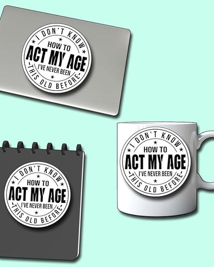 (3Pcs) I Don't Know How to Act My Age I've Never Been This Old Before Sticker Inspirational Decals Decorate Books Laptop Phone Water Bottles Kindles Tumbler Waterproof Vinyl Stickers 3" Inch