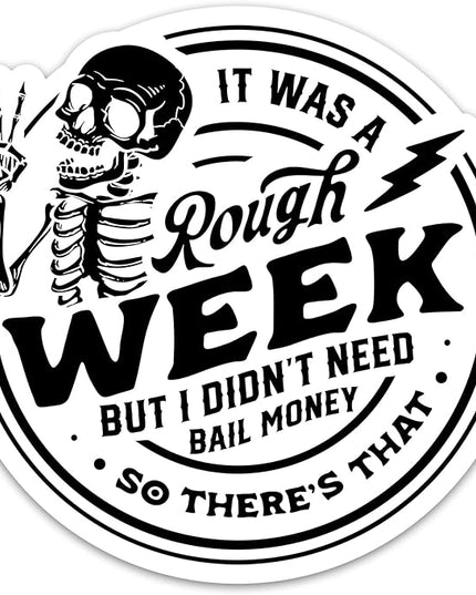 Funny Skeleton Sitcker It was A Rough Week But I Didn’t Need Bail Money So There’s That Sticker Sarcastic Sticker Trendy Adult Humor Stickers Vinyl Decals for Laptop Water Bottle Sarcasm Sticker