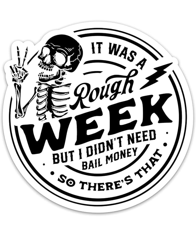 Funny Skeleton Sitcker It was A Rough Week But I Didn’t Need Bail Money So There’s That Sticker Sarcastic Sticker Trendy Adult Humor Stickers Vinyl Decals for Laptop Water Bottle Sarcasm Sticker