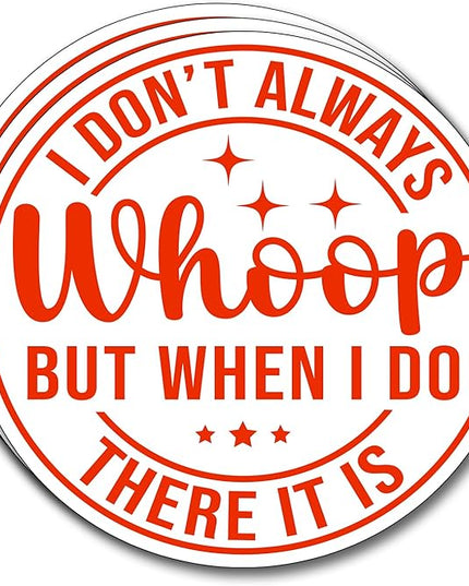(3Pcs) I Don't Always Whoop But When I Do There It is Sticker Inspirational Decals Decorate Books Laptop Phone Water Bottles Kindles Tumbler Waterproof Vinyl Stickers 3" Inch