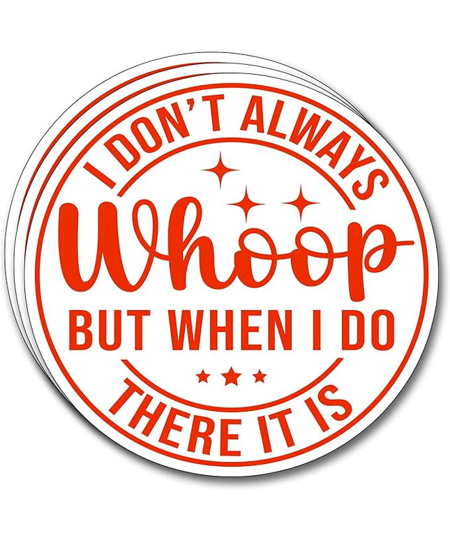 (3Pcs) I Don't Always Whoop But When I Do There It is Sticker Inspirational Decals Decorate Books Laptop Phone Water Bottles Kindles Tumbler Waterproof Vinyl Stickers 3" Inch