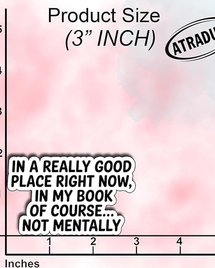 (3Pcs)In A Really Good Place Right Now in My Book of Course Not Mentally Sticker Gifts For Book Lover Stickers for Laptop Water Bottles Readers Journals Bookish Funny Reading Humor Decal Size 1,8"x3"