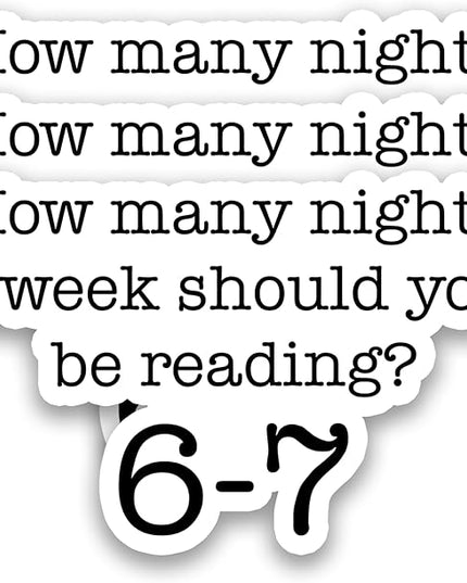 (3Pcs) How Many Nights a Week Should You Be Reading 6–7 Stickers Funny Reading Humor Teacher Classroom Meme Vinyl Decals for Laptop, Water Bottle, Planner, 3" x 1.8"