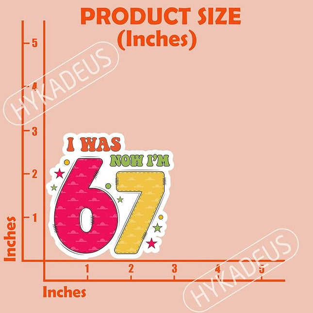 (3Pcs) I was 6 Now I'm 7 67 Meme Stickers Funny 67 Six Seven Birthday Meme Vinyl Decals Waterproof for Laptop, Water Bottle, Tumbler, 3" x 3"