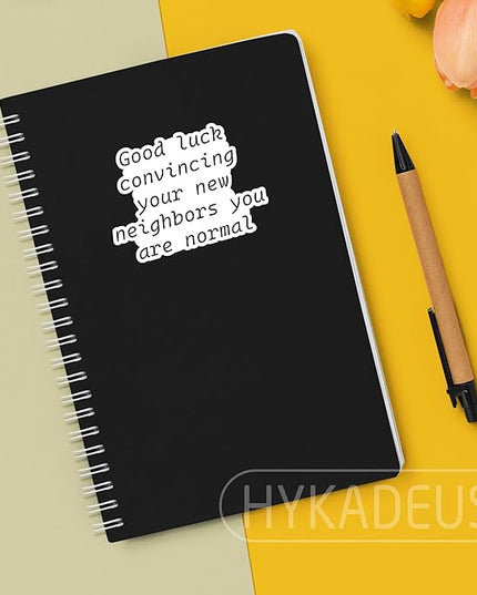 (3Pcs) Funny Housewarming Quote Sticker – “Good Luck Convincing Your New Neighbors You Are Normal” Sarcastic Vinyl Sticker for New Home, Moving, Laptop, Water Bottle, Phone Case, Scrapbook, 3" x 2.2 "