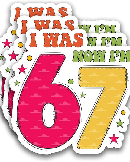 (3Pcs) I was 6 Now I'm 7 67 Meme Stickers Funny 67 Six Seven Birthday Meme Vinyl Decals Waterproof for Laptop, Water Bottle, Tumbler, 3" x 3"