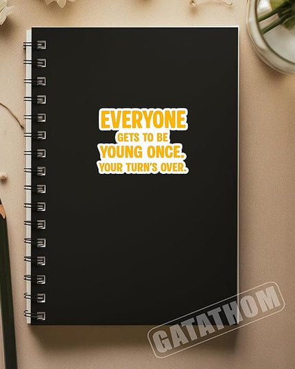 (3Pcs) Funny Birthday Stickers – Everyone Gets to be Young Once. Your Turn's Over - Inspirational Quote Sticker Waterproof Vinyl Decal for Birthday Gifts, Water Bottle Scrapbook Journal, 3 x 2.2 inch